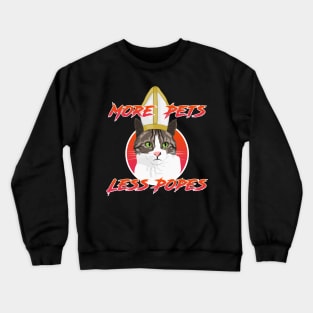 More Pets Less Popes Crewneck Sweatshirt